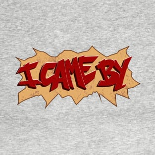 I Came By Graffiti T-Shirt